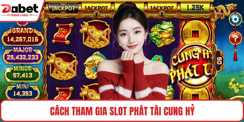 Cách tham gia slot Phát Tài Cung Hỷ